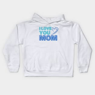 I Love You, Mom Gifts Kids Hoodie